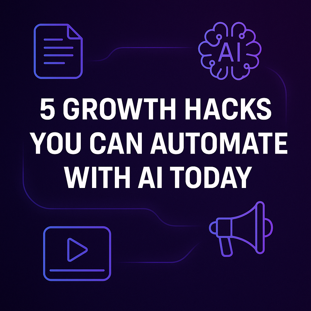 5 Growth Hacks You Can Automate with AI Today